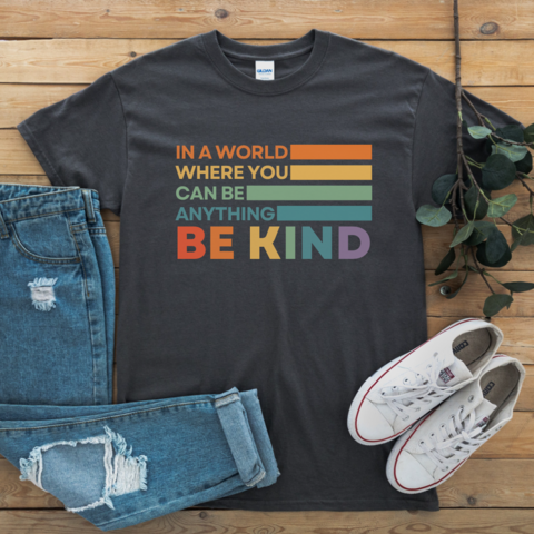 In A World Where You Can Be Anything, Be Kind T-shirt